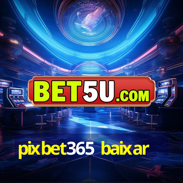 pixbet365 baixar